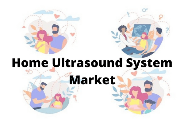 Home Ultrasound System Market Analysis and Forecast to 2030 Report