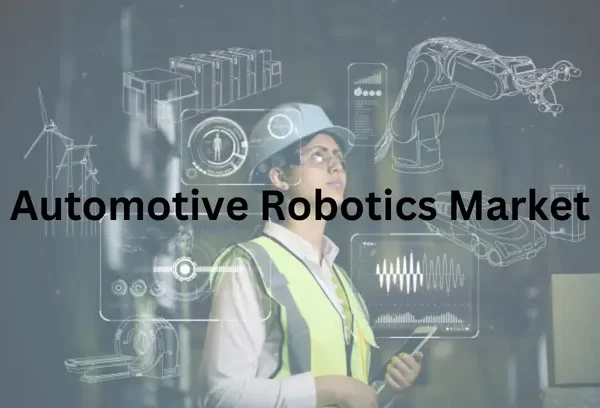 Automotive Robotics Market Analysis and Forecast to 2030 Report