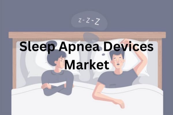 Sleep Apnea Devices Market