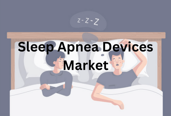 Sleep Apnea Devices Market Analysis and Forecast to 2030 Report