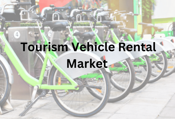 Tourism Vehicle Rental Market Analysis and Forecast to 2030 Report
